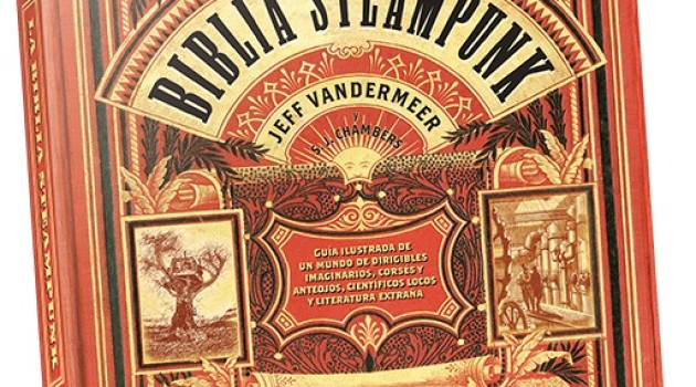 Reseña de La Biblia Steampunk, de Jeff Vandermeer y S. J. Chambers