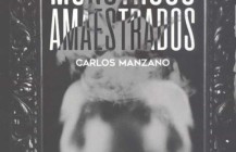 Monstruos amaestrados, de Carlos Manzano